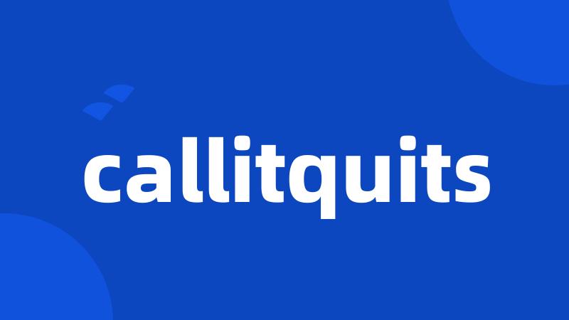 callitquits