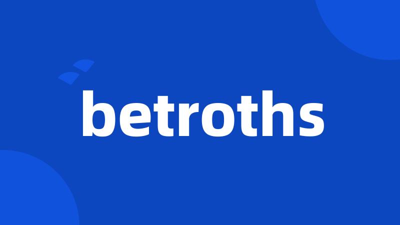 betroths