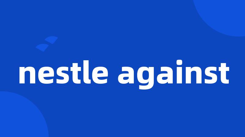 nestle against