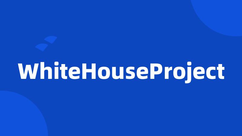 WhiteHouseProject