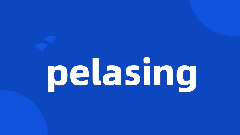 pelasing