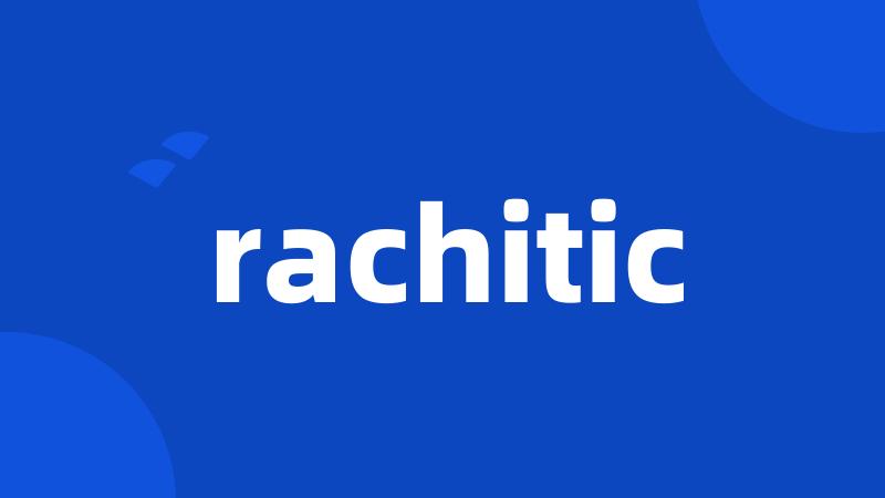 rachitic