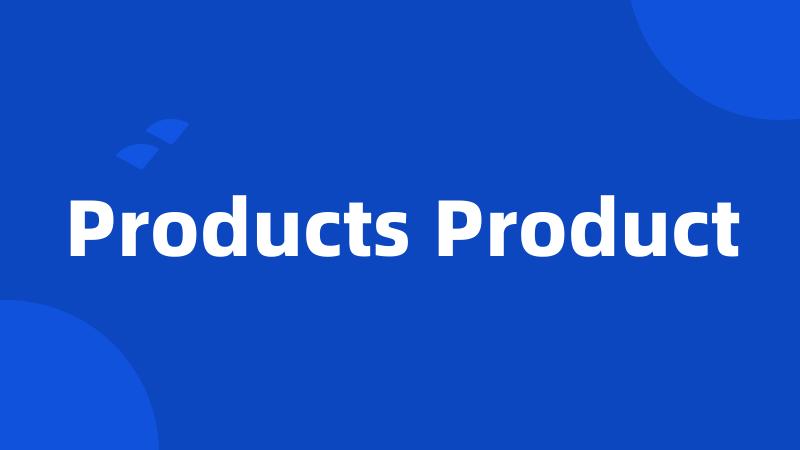Products Product