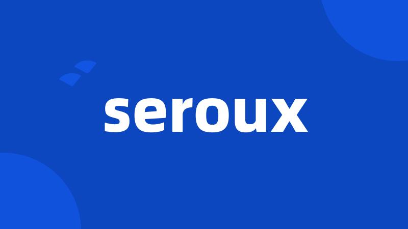 seroux