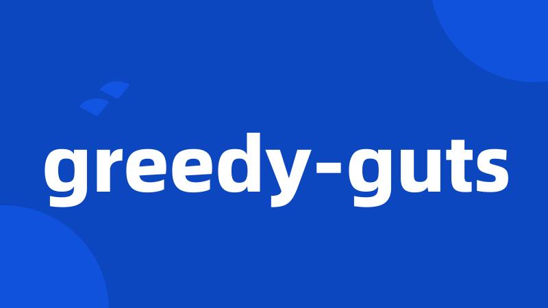 greedy-guts