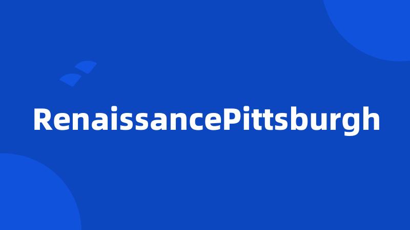 RenaissancePittsburgh