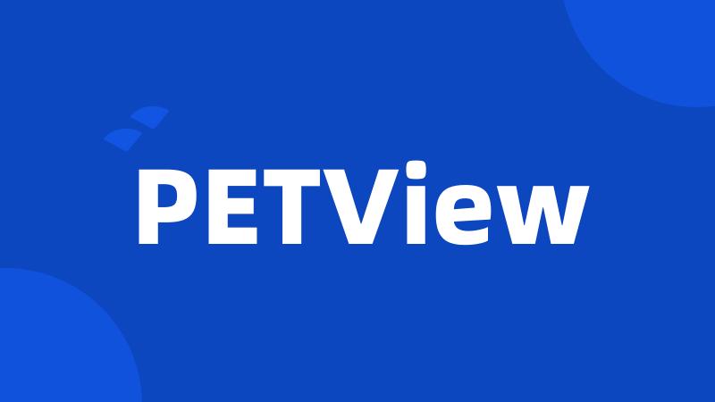 PETView