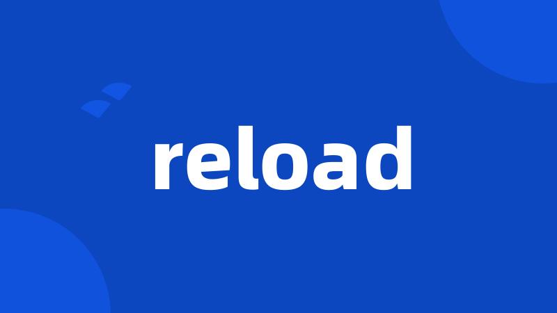 reload