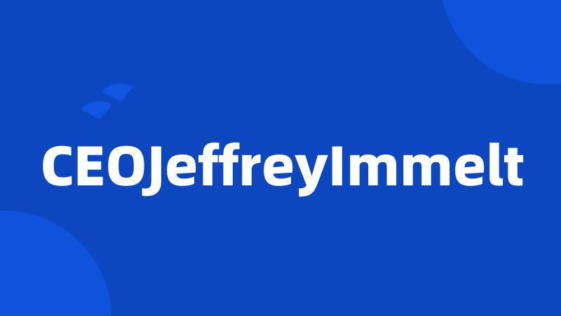 CEOJeffreyImmelt