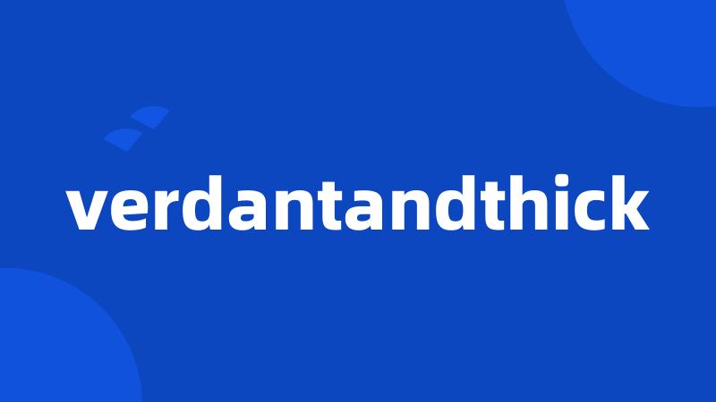 verdantandthick