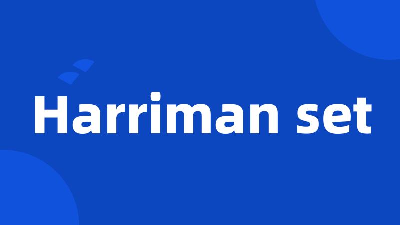 Harriman set