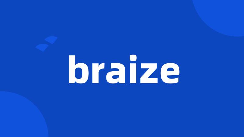 braize