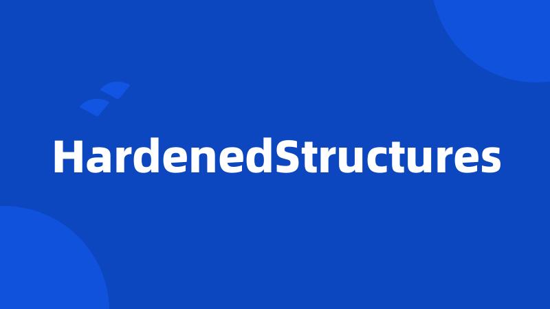 HardenedStructures