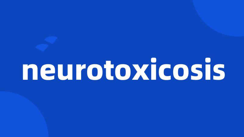 neurotoxicosis