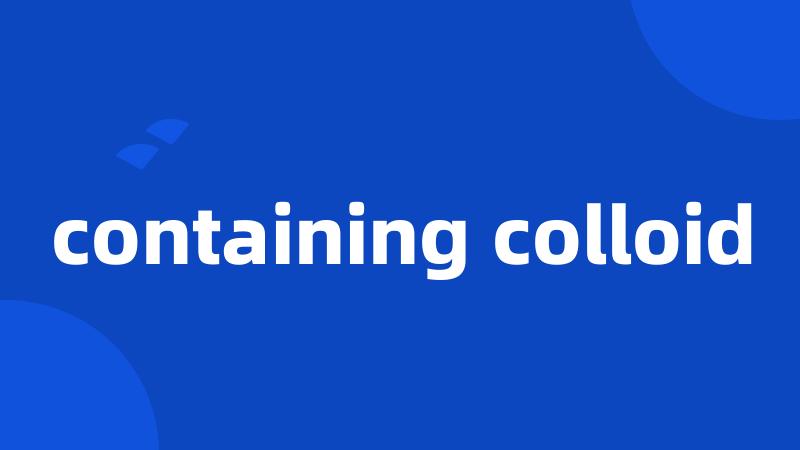 containing colloid