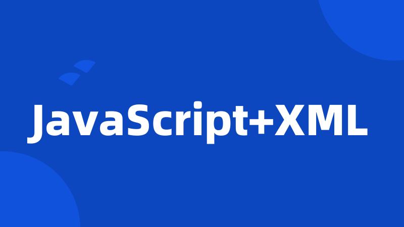 JavaScript+XML