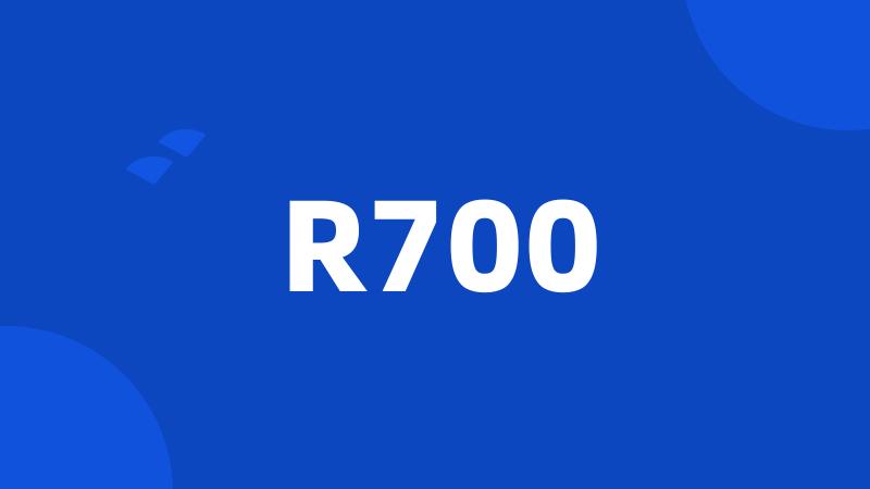 R700