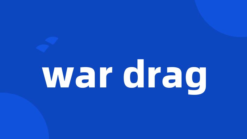 war drag