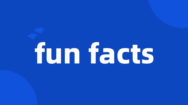 fun facts