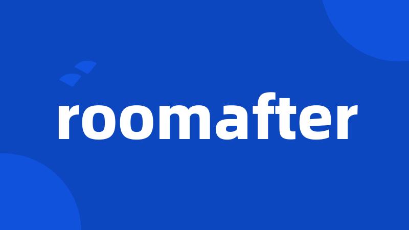 roomafter