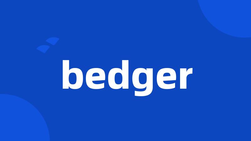 bedger