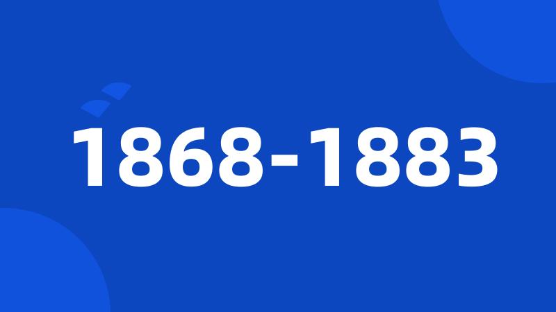 1868-1883