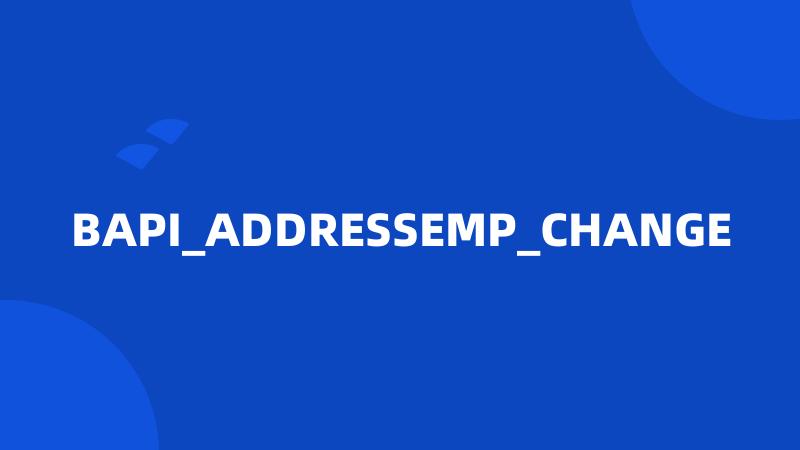 BAPI_ADDRESSEMP_CHANGE
