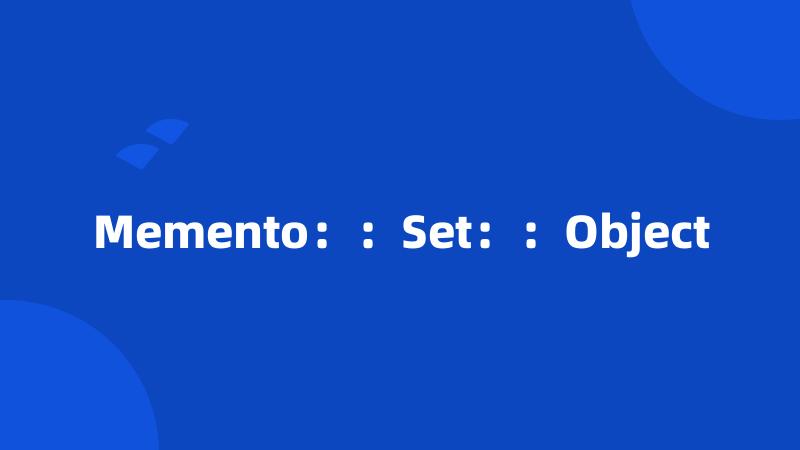 Memento：：Set：：Object