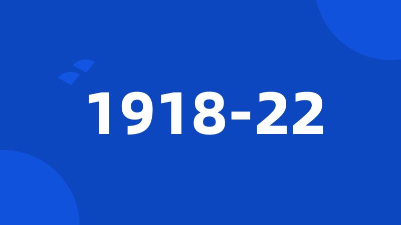 1918-22