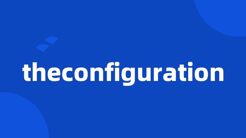 theconfiguration