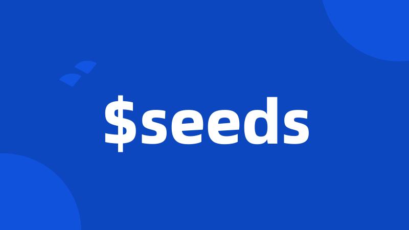 $seeds