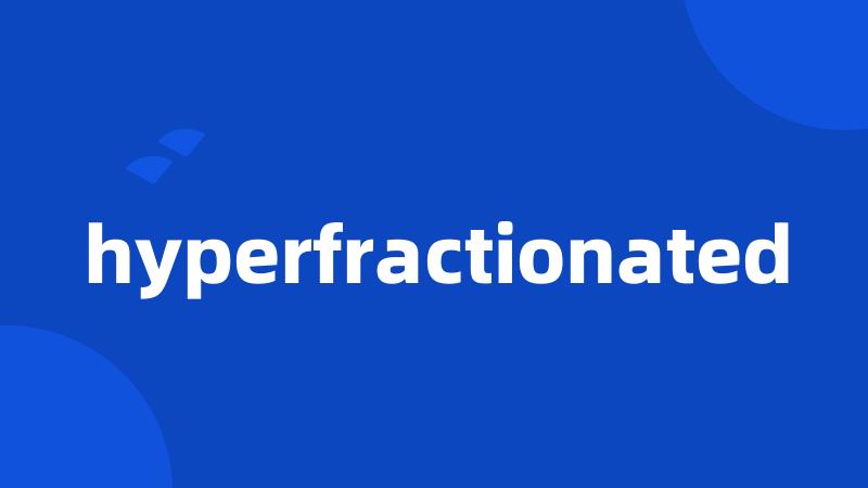 hyperfractionated