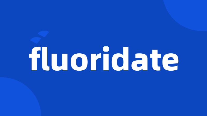 fluoridate