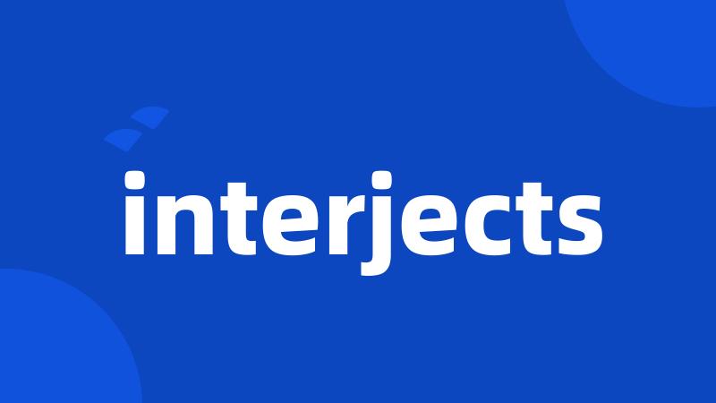 interjects