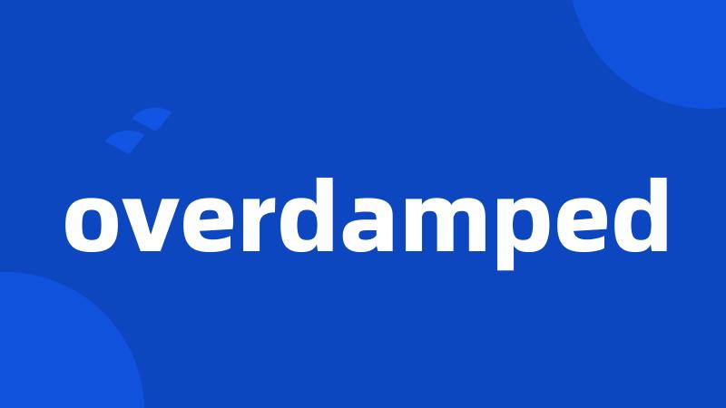 overdamped