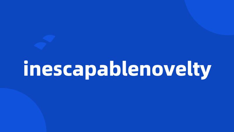 inescapablenovelty