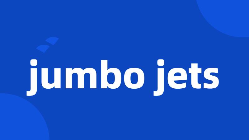 jumbo jets