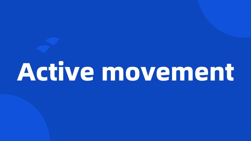 Active movement