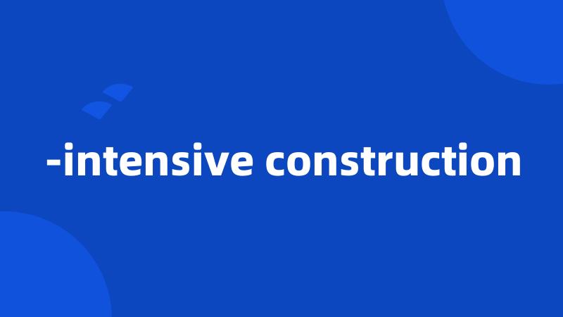-intensive construction