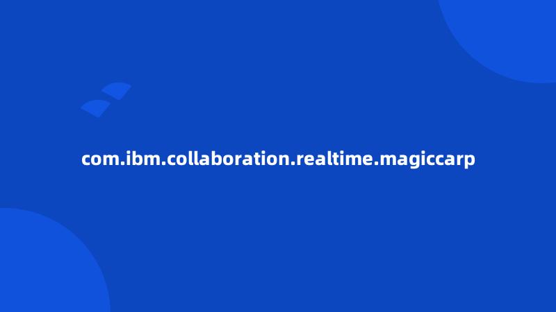 com.ibm.collaboration.realtime.magiccarp