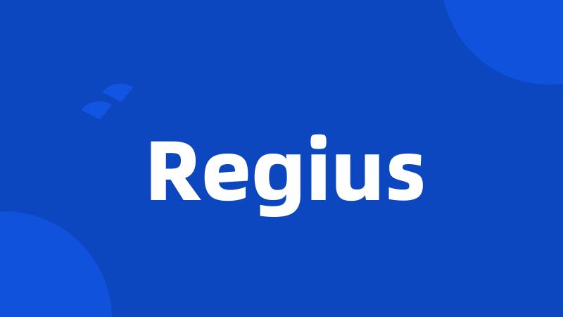 Regius