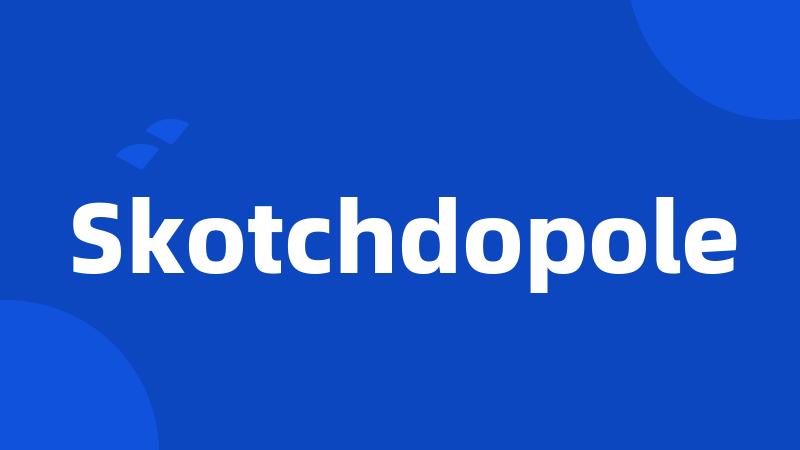 Skotchdopole