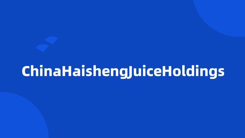 ChinaHaishengJuiceHoldings