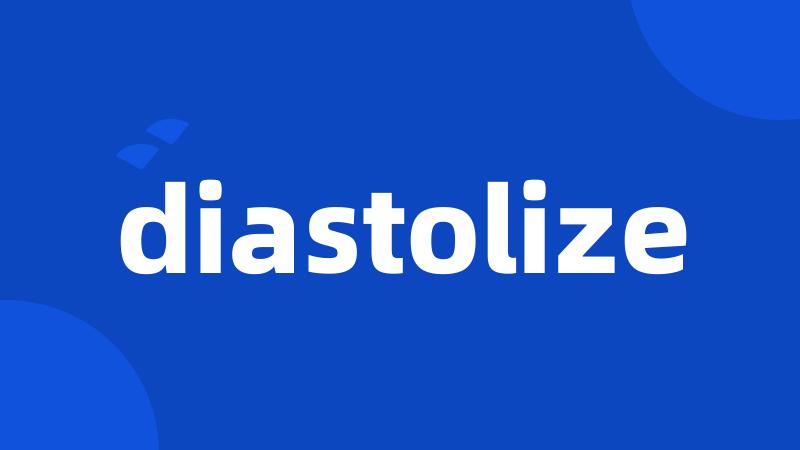 diastolize