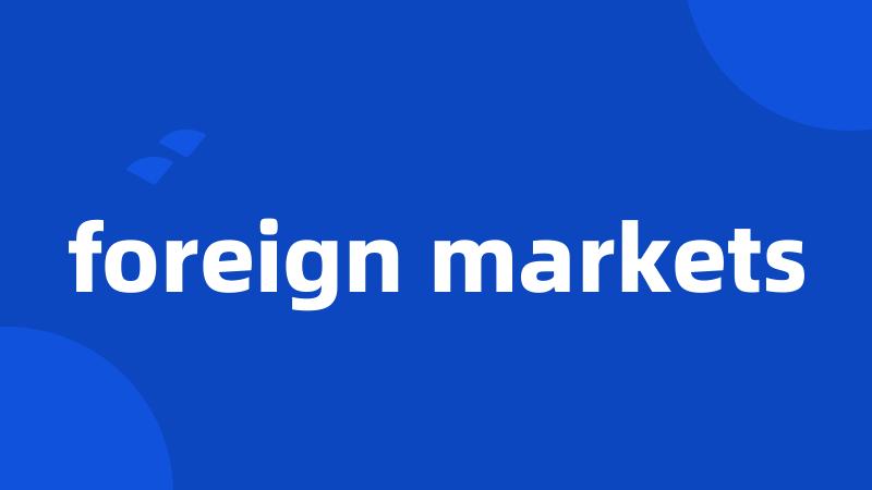 foreign markets