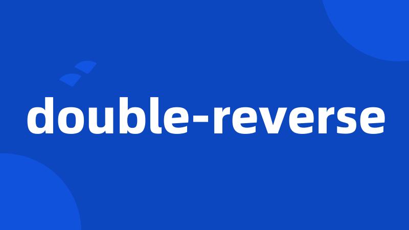 double-reverse