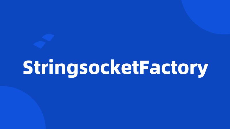 StringsocketFactory