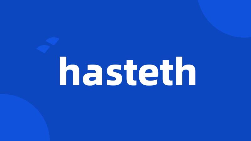 hasteth