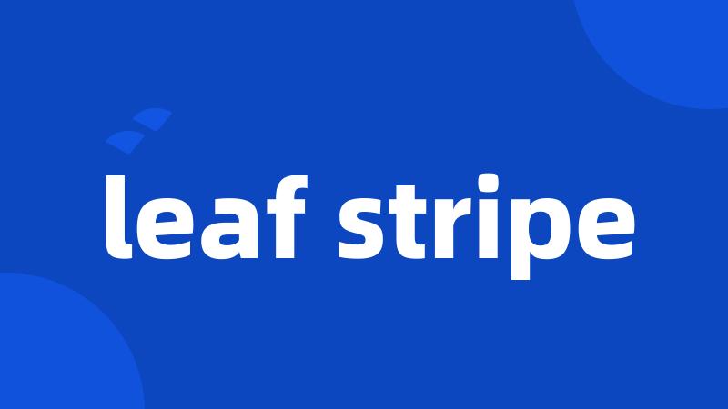 leaf stripe