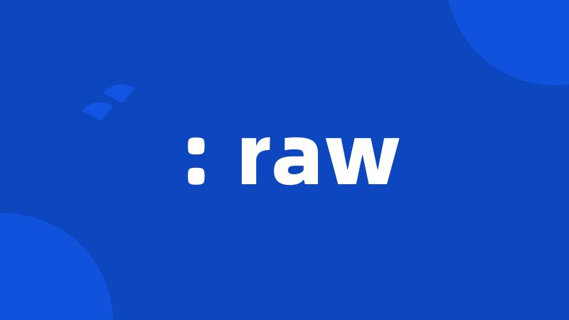 : raw